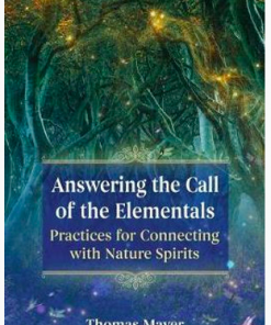 Answering the Call of the Elementals: Practices for Connecting with Nature Spirits