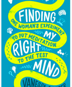 Finding My Right Mind: One Woman's Experiment to Put Meditation to the Test