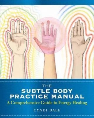 The Subtle Body Practice Manual Cyndi Dale
