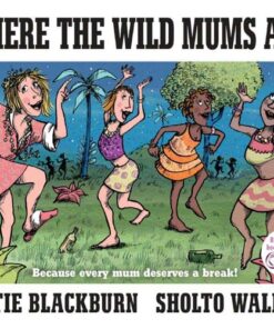 Where the Wild Mums Are Katie Blackburn