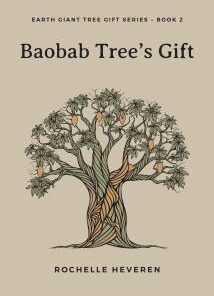 Baobab Tree’s Gift-Earth Giant Tree Gift Series – Book Rochelle Heveren2