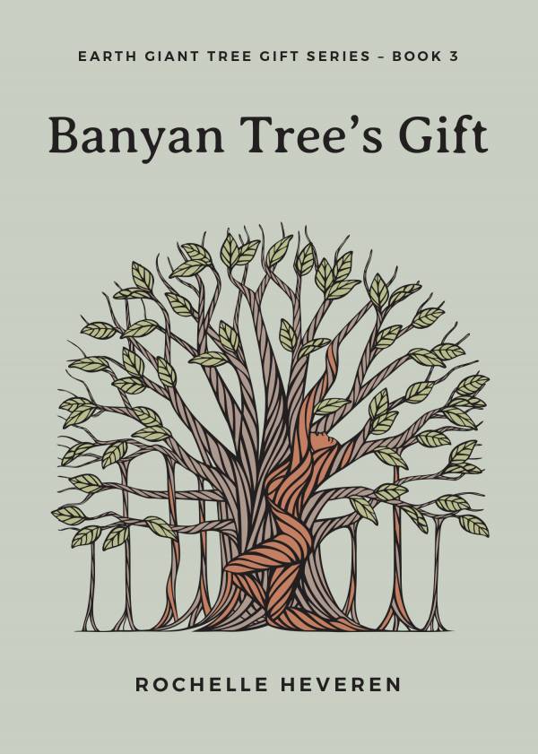 Banyan Tree’s Gift-Earth Giant Tree Gift Series – Book 3 Rochelle Heveren