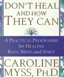 Why People Don't Heal and How They Can by Caroline Myss
