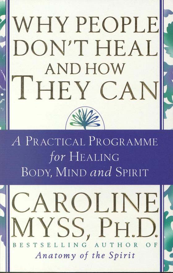 Why People Don't Heal and How They Can by Caroline Myss
