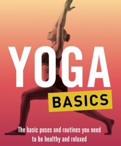 Yoga Basics: The Basic Poses and Routines You Need to Be Healthy and Relaxed by Simpkins C. Alexander & Simpkins Annellen