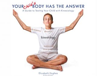 Your Child’s Body Has The Answer: A Guide to Testing Your Child withElizabeth Hughes Kinesiology