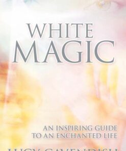 White Magic: An Inspiring Guide to an Enchanted Life