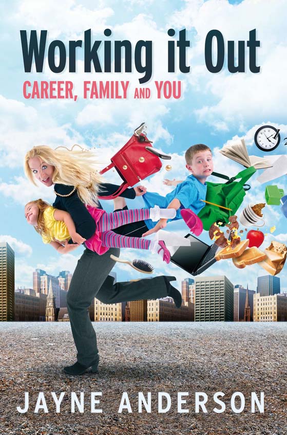 Working it Out: Career, Family and You Jayne Anderson