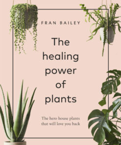The Healing Power of Plants by Fran Bailey