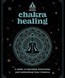 Chakra Healing: An In Focus Workbook