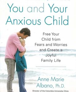 You and Your Anxious Child Albano Anne Marie