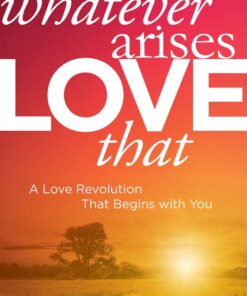 Whatever Arises, Love That by Matt Kahn