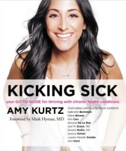 Kicking Sick: Your Go-to Guide for Thriving with Chronic Health Conditions by Amy Kurtz & Dr Mark Hyman