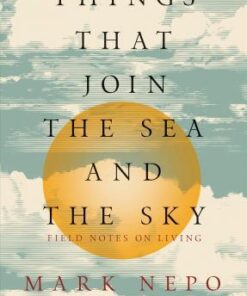 Things That Join The Sea & Sky by Mark Nepo
