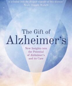 Gift of Alzheimer’s, The: New Insights into the Potential of Alzheimer's and its Care by Maggie La Tourelle