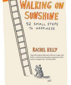 Walking on Sunshine: 52 Small Steps to Happiness by Rachel Kelly