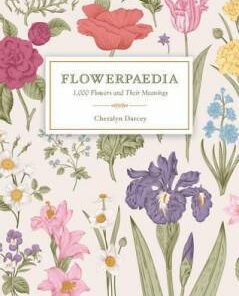 Flowerpaedia: 1000 flowers and their meanings Cheralyn Darcey