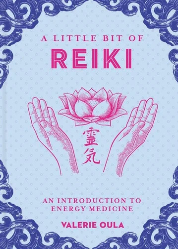 A Little Bit of Reiki: An Introduction to Energy Medicine by Valerie Oula