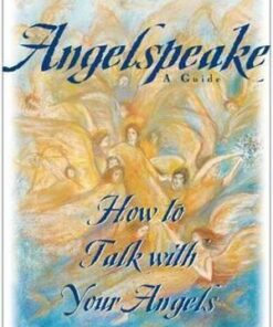 Angelspeake: How to Talk with Your Angels