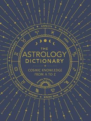 Astrology Dictionary: Cosmic Knowledge from A to Z by Donna Woodwell