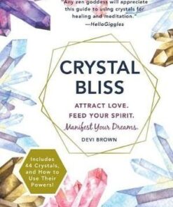 Crystal Bliss: Attract Love. Feed Your Spirit. Manifest Your Dreams by Devi Brown