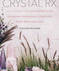 Crystal Rx: Daily Rituals for Cultivating Calm, Achieving Your Goals, and Rocking Your Inner Gem Bos