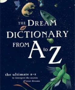 Dream Dictionary From A To Z: The Ultimate A-Z to Interpret the Secrets of your Dreams by Theresa Cheung