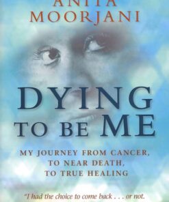 Dying to Be Me by Anita Moorjani