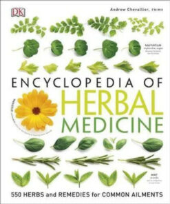 Encyclopedia Of Herbal Medicine: 550 Herbs and Remedies for Common Ailments Author by Andrew Chevallier