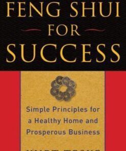 Feng Shui for Success: Simple Principles for a Healthy Home and Prosperous Business