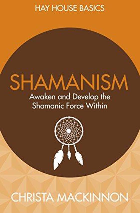 Hay House Basics: Shamanism - Awaken and Develop the Shamanic Force Within