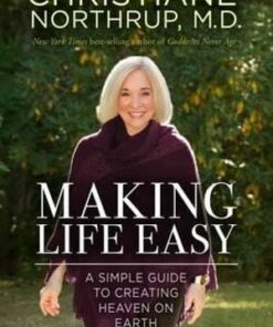 Making Life Easy: How the Divine Inside Can Heal Your Body and Your Life Author by Christiane Northrup