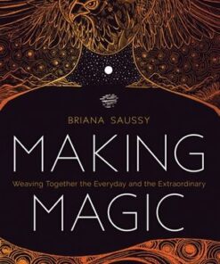 Making Magic - Weaving together the everyday and the extraordinary by Briana Saussy