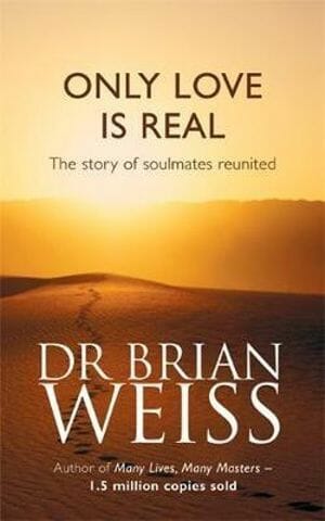 Only Love Is Real: A Story Of Soulmates Reunited by Dr. Brian Weiss