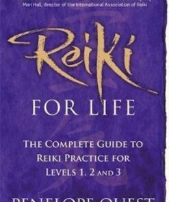 Reiki For Life: The complete guide to reiki practice for levels 1, 2 & 3 by Penelope Quest