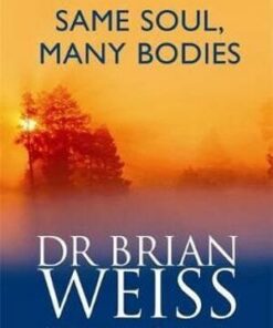 Same Soul, Many Bodies Author: Dr. Brian Weiss