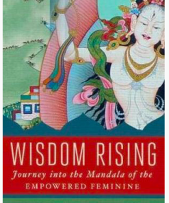 Wisdom Rising: Journey into the Mandala of the Empowered Feminine