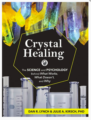 Crystal Healing: The Science and Psychology Behind What Works, What Doesn't and Why