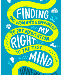 Finding My Right Mind: One Woman's Experiment to Put Meditation to the Test
