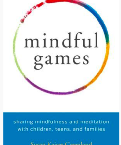 Mindful Games: Sharing Mindfulness and Meditation with Children, Teens and Families