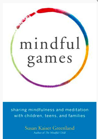 Mindful Games: Sharing Mindfulness and Meditation with Children, Teens and Families