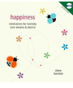 Happiness: Meditations For Realising Your Dreams & Destiny by Alana Fairchild