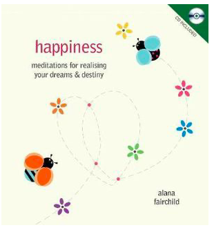 Happiness: Meditations For Realising Your Dreams & Destiny by Alana Fairchild