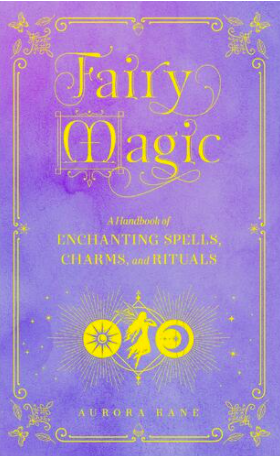 Fairy Magic: A Handbook of Enchanting Spells, Charms and Rituals: Vol 11