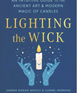 Lighting The Wick: An Intuitive Guide to the Modern Art & Modern Magic Of Candles