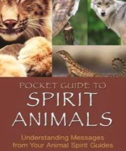 Pocket Guide to Spirit Animals: Understanding Messages from Your Animal Spirit Guides