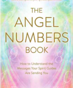 Angel Numbers Book, The: How to Understand the Messages Your Spirit Guides Are Sending You