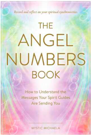 Angel Numbers Book, The: How to Understand the Messages Your Spirit Guides Are Sending You