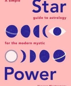 Star Power - A Simple Guide to Astrology for the Modern Mystic