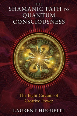 The Shamanic Path to Quantum Consciousness by Lauren Huguelit